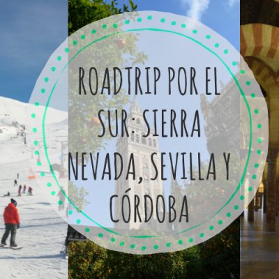 Roadtrip por el sur: una semana en Sierra Nevada, Sevilla y Córdoba